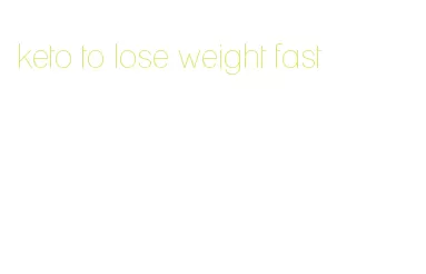 keto to lose weight fast