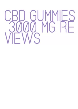 cbd gummies 3000 mg reviews