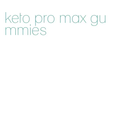 keto pro max gummies