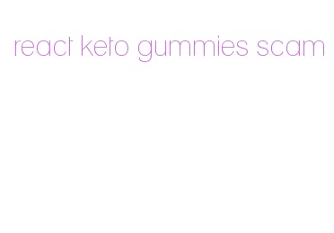 react keto gummies scam