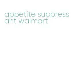 appetite suppressant walmart