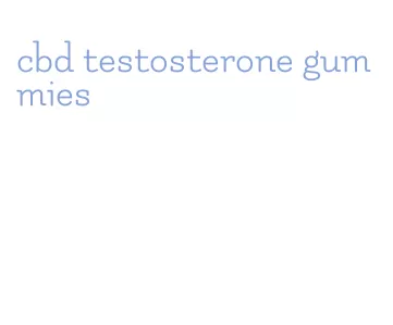 cbd testosterone gummies