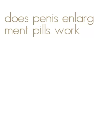 does penis enlargment pills work