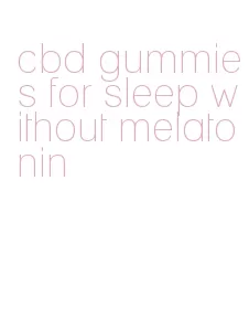 cbd gummies for sleep without melatonin