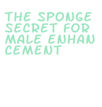 the sponge secret for male enhancement