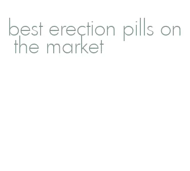 best erection pills on the market