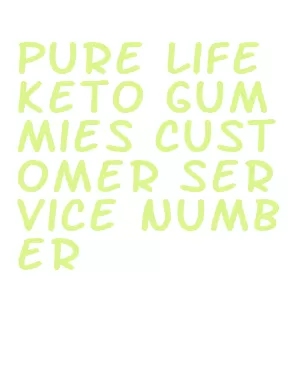 pure life keto gummies customer service number