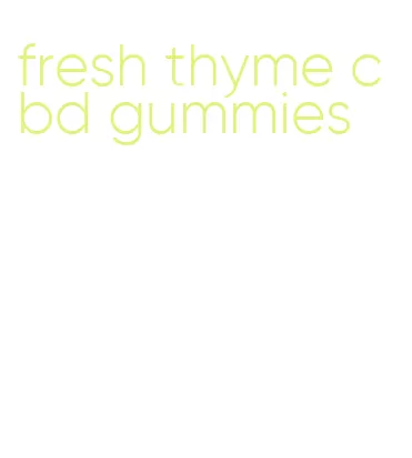 fresh thyme cbd gummies