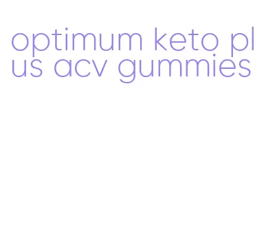 optimum keto plus acv gummies