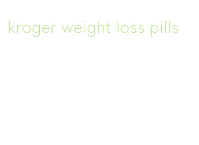 kroger weight loss pills