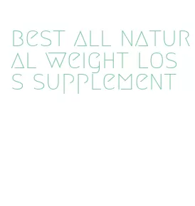 best all natural weight loss supplement