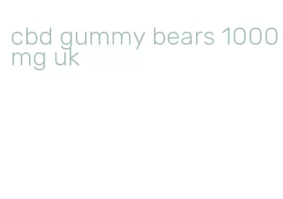 cbd gummy bears 1000mg uk