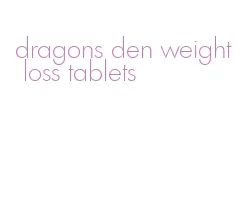 dragons den weight loss tablets