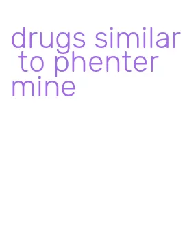 drugs similar to phentermine