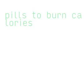 pills to burn calories