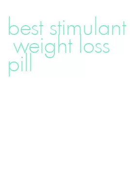 best stimulant weight loss pill