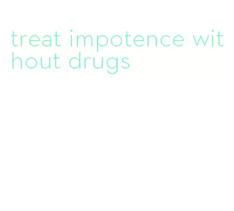 treat impotence without drugs