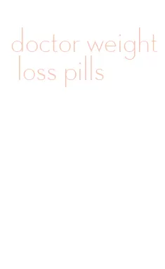 doctor weight loss pills