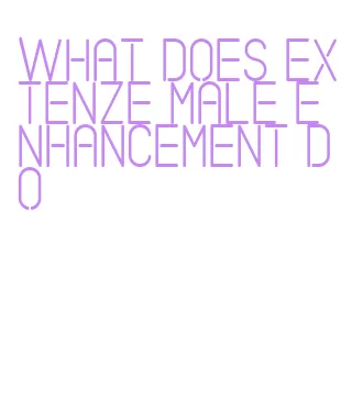 what does extenze male enhancement do