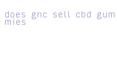 does gnc sell cbd gummies