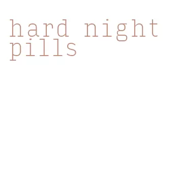 hard night pills