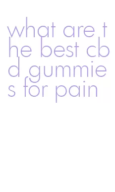 what are the best cbd gummies for pain