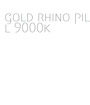 gold rhino pill 9000k