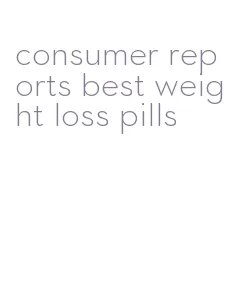 consumer reports best weight loss pills