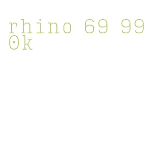 rhino 69 990k