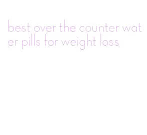 best over the counter water pills for weight loss