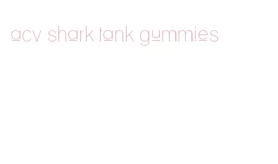 acv shark tank gummies