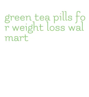 green tea pills for weight loss walmart