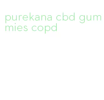 purekana cbd gummies copd