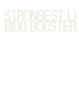 strongest libido booster