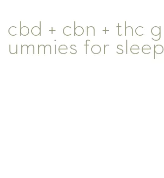 cbd + cbn + thc gummies for sleep