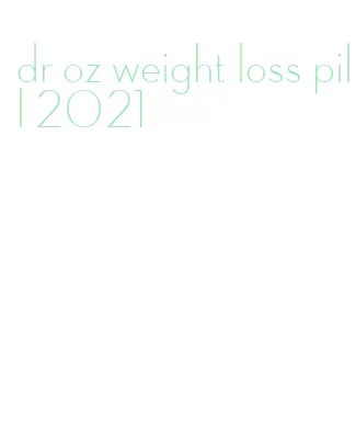 dr oz weight loss pill 2021