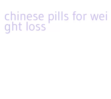 chinese pills for weight loss