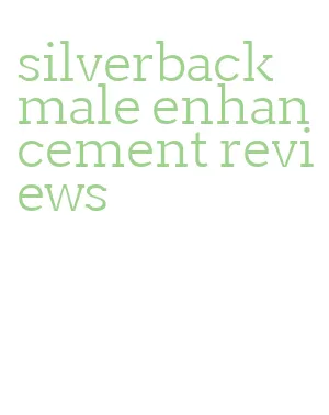 silverback male enhancement reviews