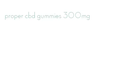 proper cbd gummies 300mg