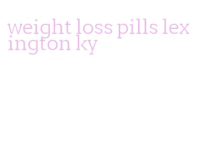 weight loss pills lexington ky