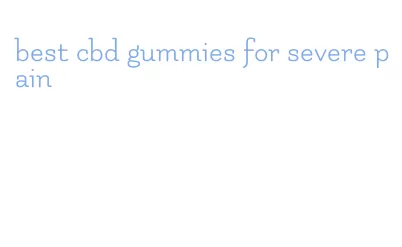 best cbd gummies for severe pain