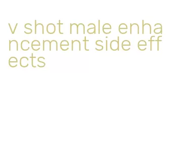 v shot male enhancement side effects