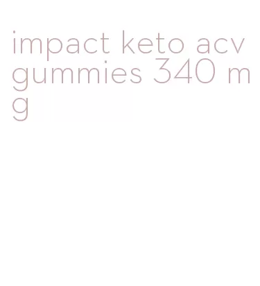 impact keto acv gummies 340 mg