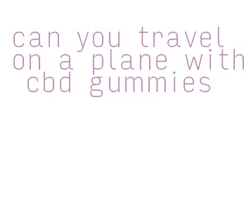 can you travel on a plane with cbd gummies