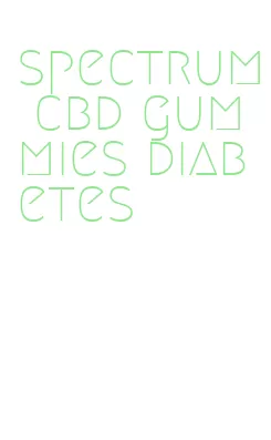 spectrum cbd gummies diabetes