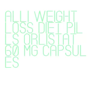 alli weight loss diet pills orlistat 60 mg capsules