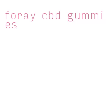 foray cbd gummies