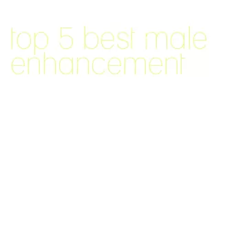 top 5 best male enhancement