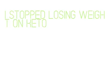 i stopped losing weight on keto