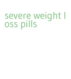 severe weight loss pills